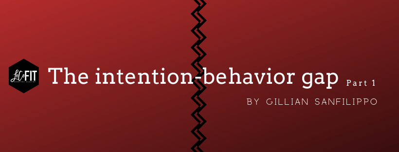 Why you don’t follow through with your goals: The intention-behavior gap (Pt.1)