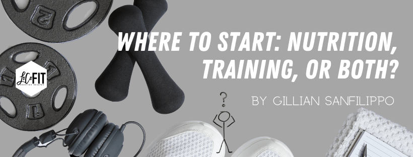 Where To Start: Nutrition, Training, or Both?