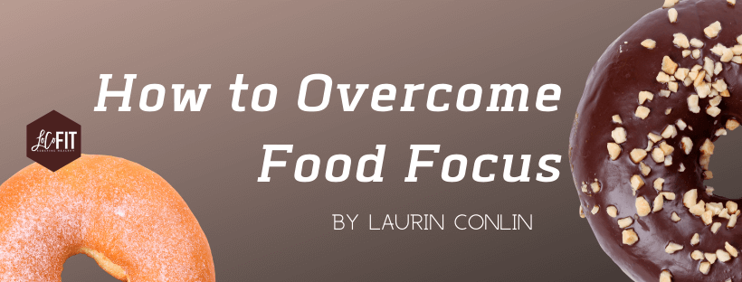 How To Overcome Food Focus